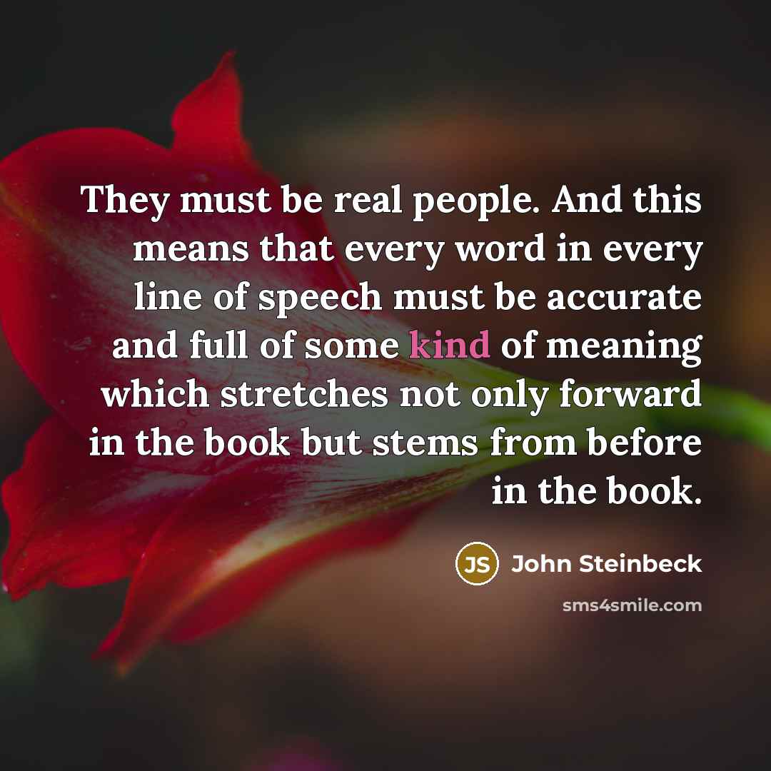 “They must be real people. And this means that every…” quote by John Steinbeck