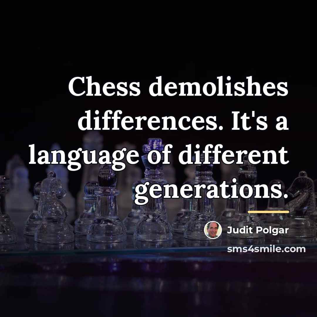 “Chess demolishes differences. It's a language of different generations.…” quote by Judit Polgar