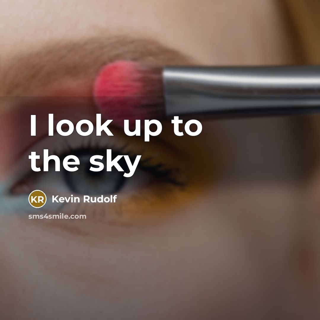 “I look up to the sky…” quote by Kevin Rudolf