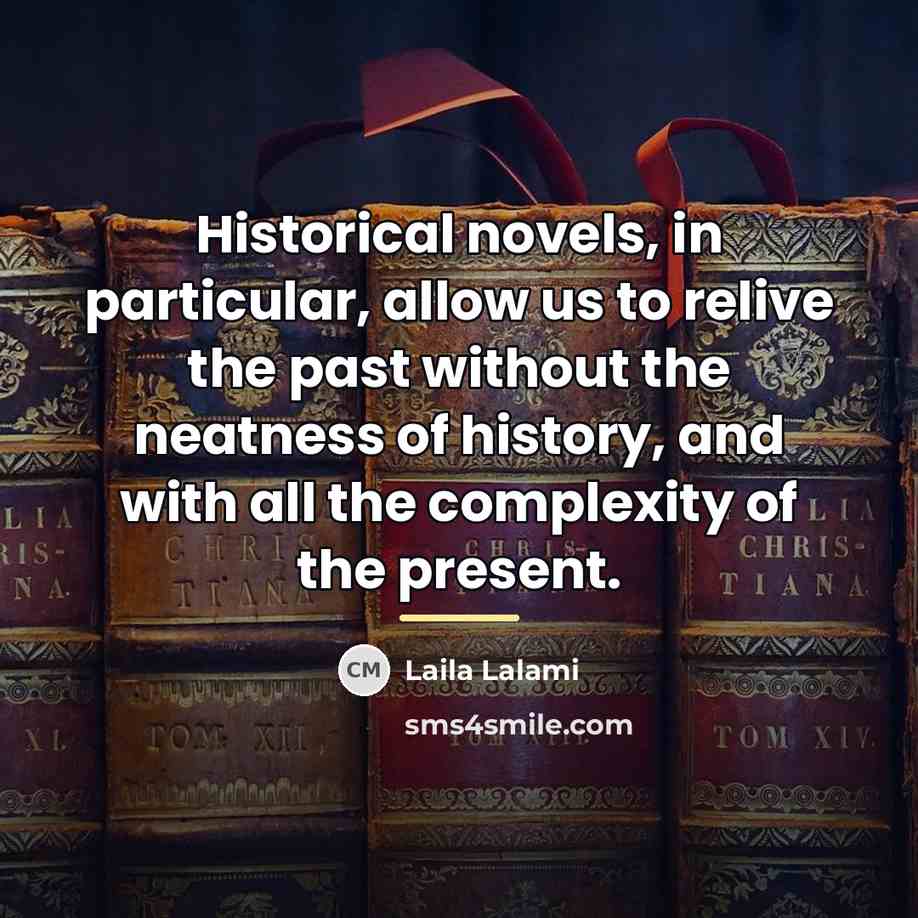 “Historical novels, in particular, allow us to relive the past…” quote by Laila Lalami