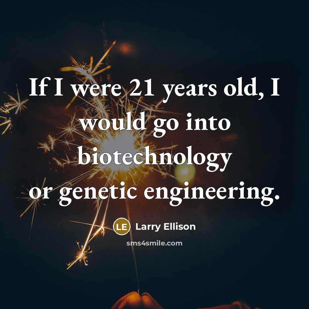“If I were 21 years old, I would go into…” quote by Larry Ellison