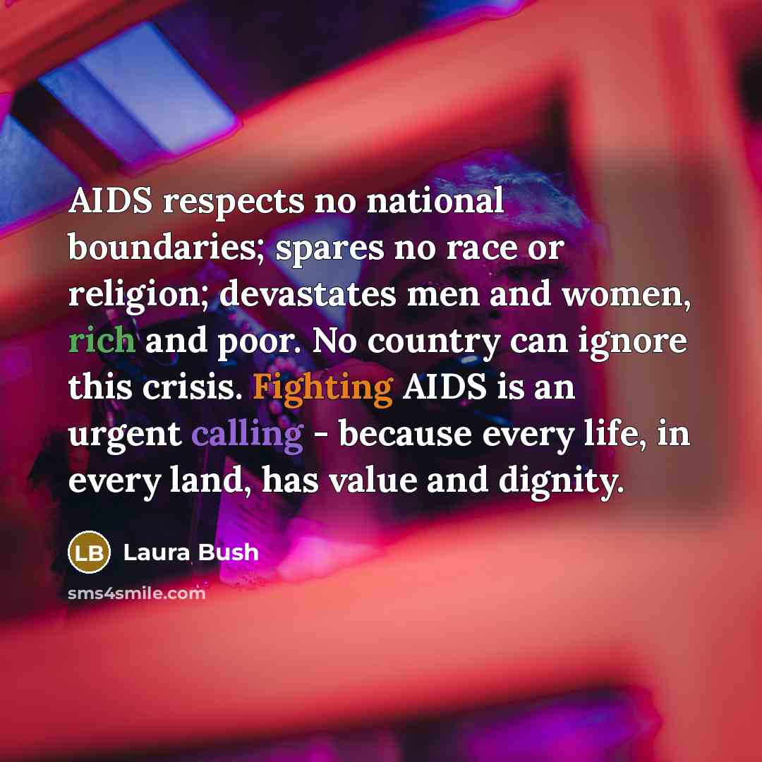 “AIDS respects no national boundaries; spares no race or religion;…” quote by Laura Bush