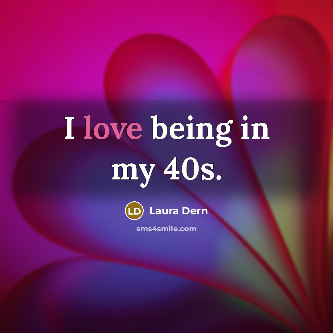“I love being in my 40s.…” quote by Laura Dern