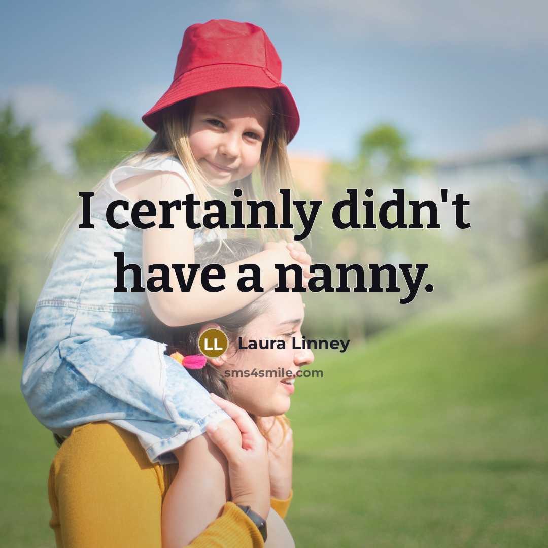 “I certainly didn't have a nanny.…” quote by Laura Linney