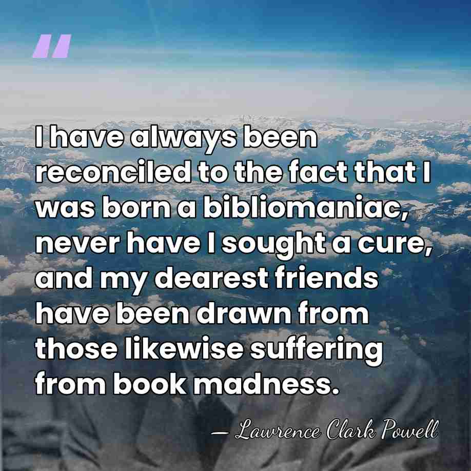 I have always been reconciled to the fact that I was born&hellip; - Lawrence Clark Powell
