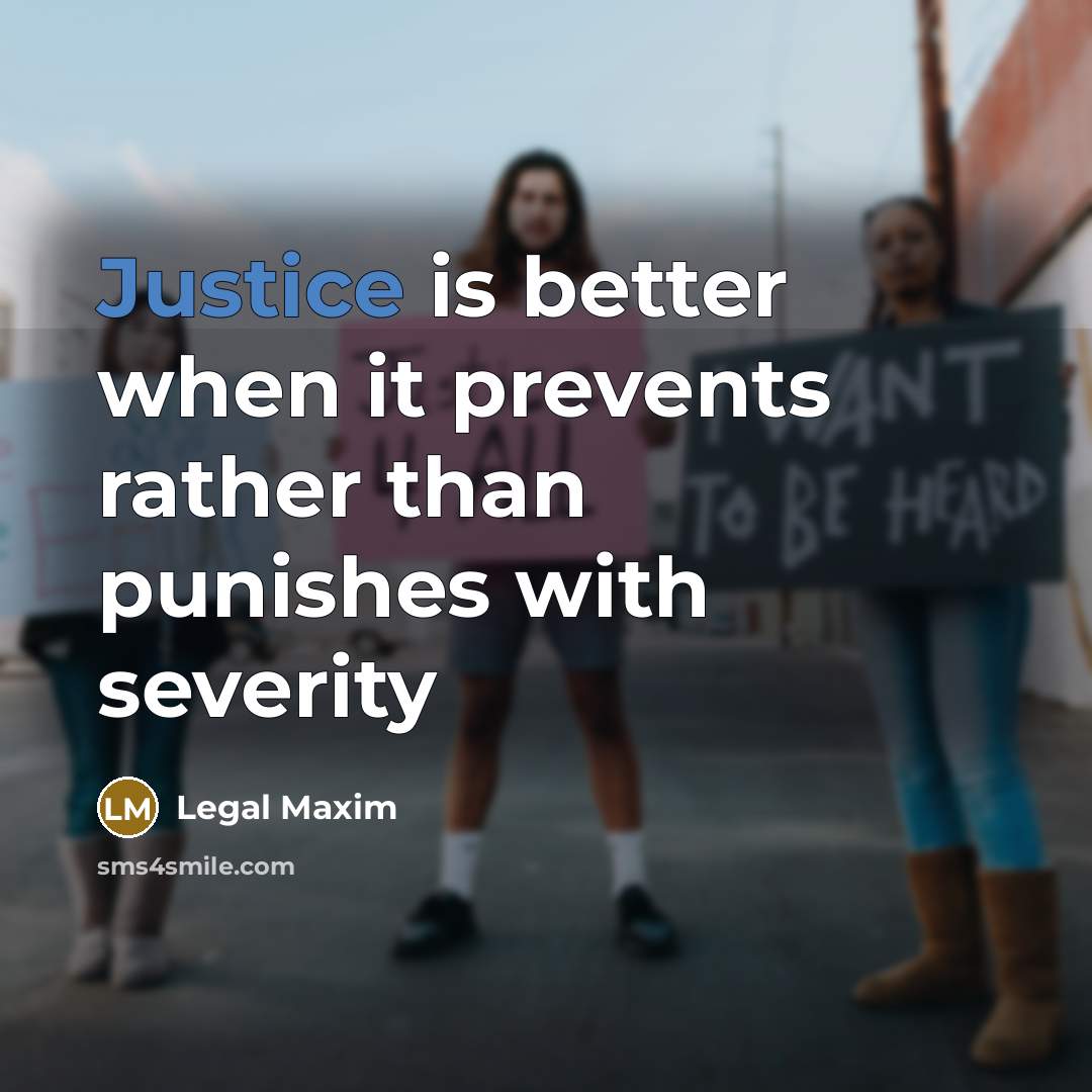 “Justice is better when it prevents rather than punishes with…” quote by Legal Maxim