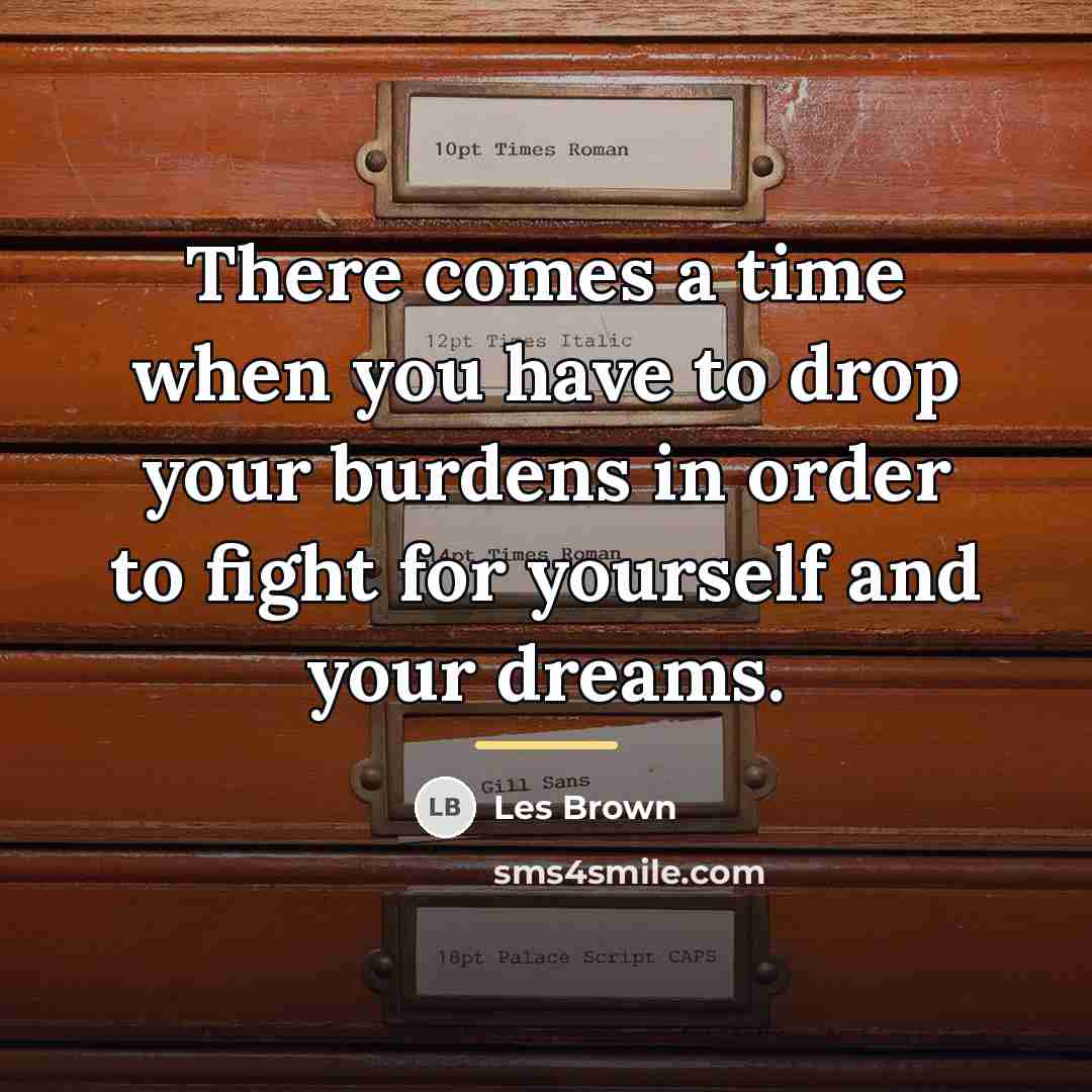 “There comes a time when you have to drop your…” quote by Les Brown