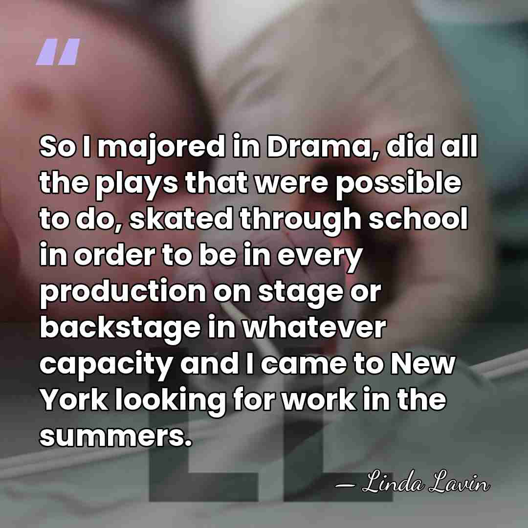 So I majored in Drama, did all the plays that were possible&hellip; - Linda Lavin