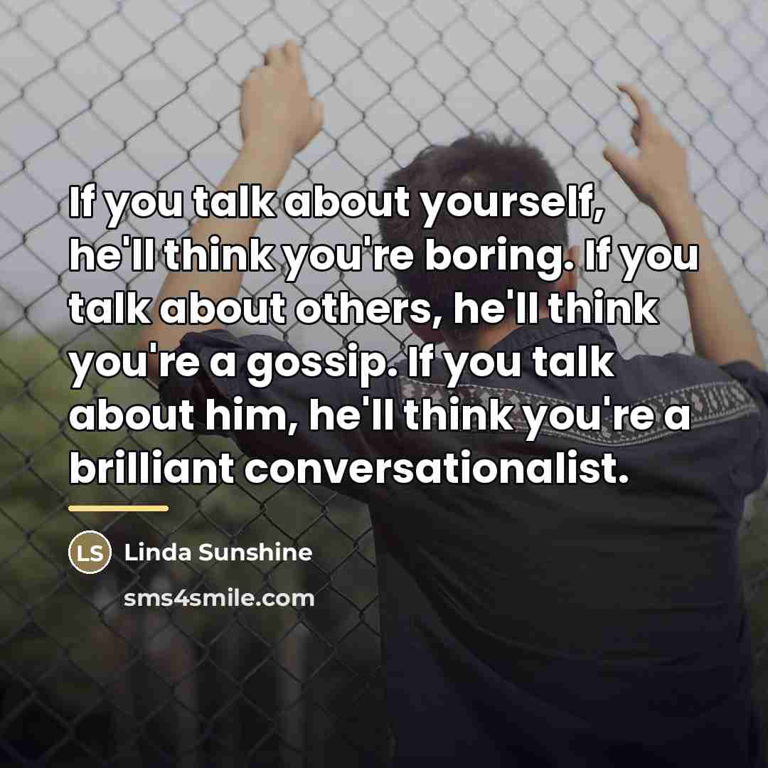 “If you talk about yourself, he'll think you're boring. If…” quote by Linda Sunshine