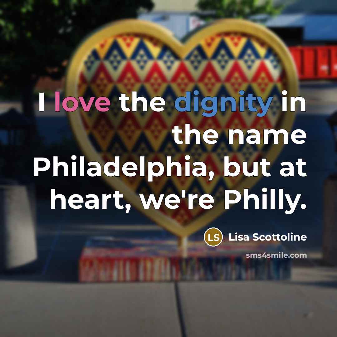 “I love the dignity in the name Philadelphia, but at…” quote by Lisa Scottoline
