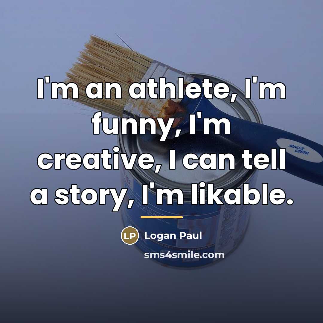 “I'm an athlete, I'm funny, I'm creative, I can tell…” quote by Logan Paul