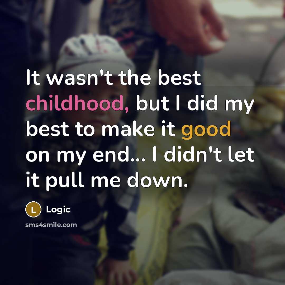 “It wasn't the best childhood, but I did my best…” quote by Logic
