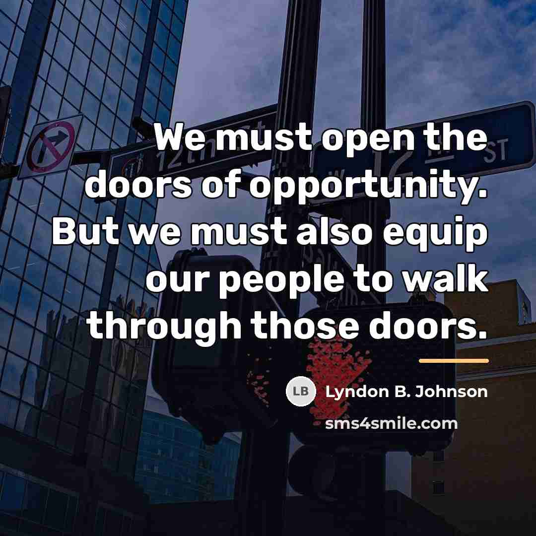 “We must open the doors of opportunity. But we must…” quote by Lyndon B. Johnson
