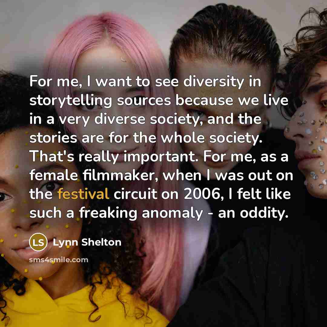 “For me, I want to see diversity in storytelling sources…” quote by Lynn Shelton