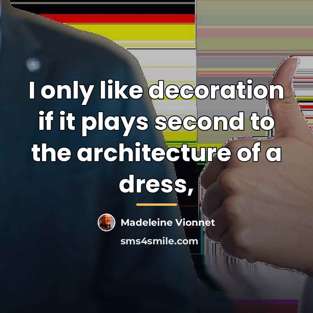 “I only like decoration if it plays second to the…” quote by Madeleine Vionnet