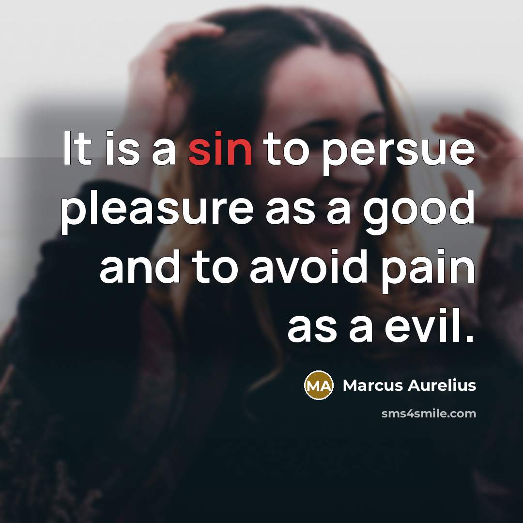“It is a sin to persue pleasure as a good…” quote by Marcus Aurelius
