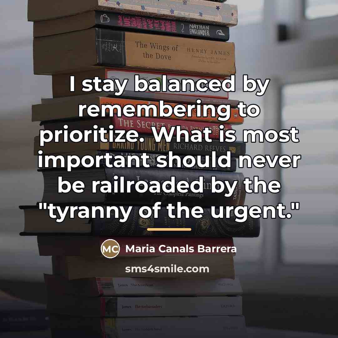 “I stay balanced by remembering to prioritize. What is most…” quote by Maria Canals Barrera