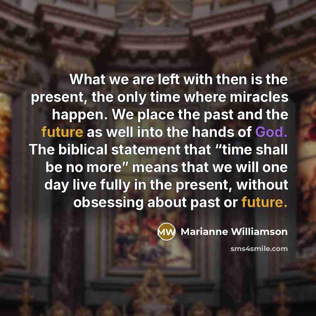 “What we are left with then is the present, the…” quote by Marianne Williamson