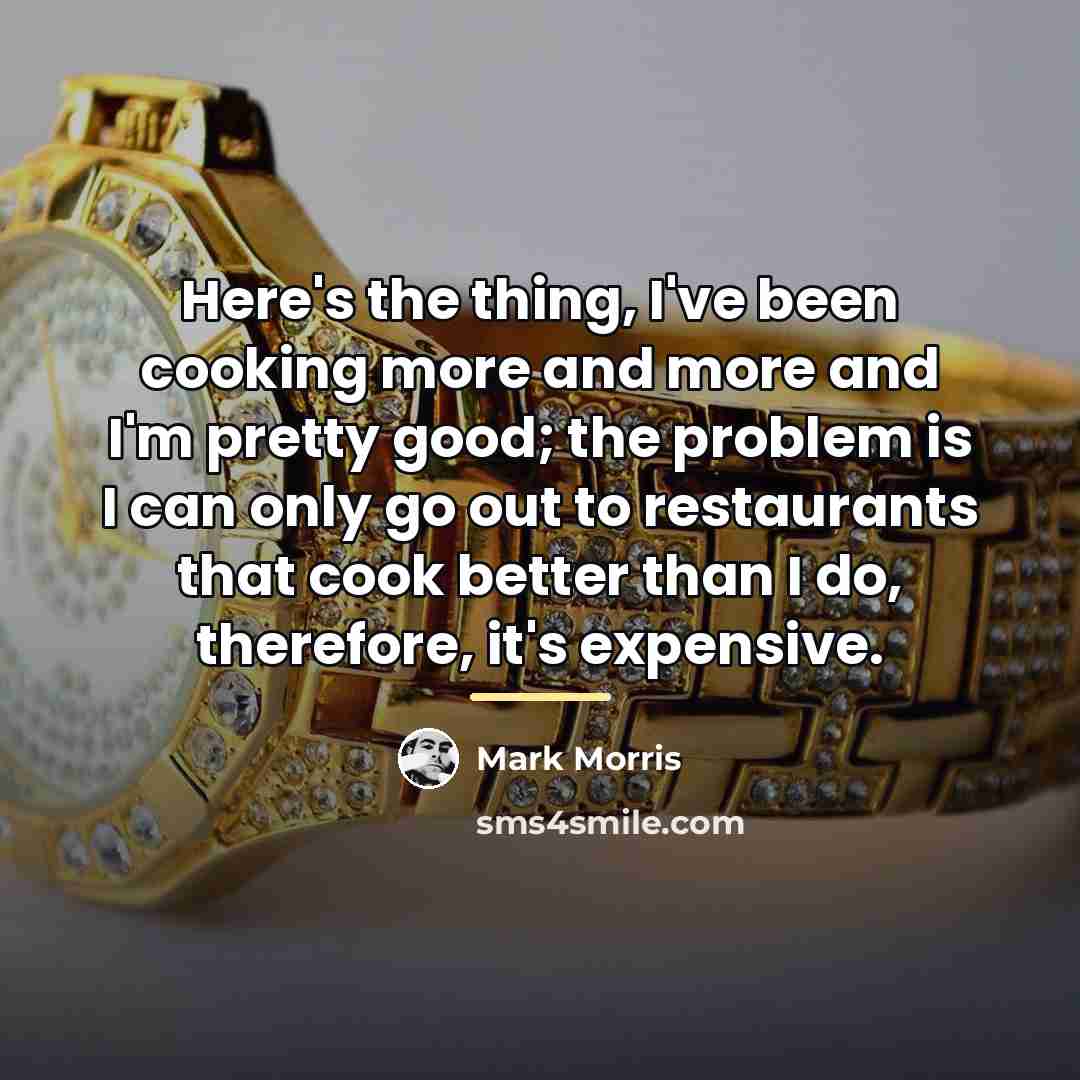 “Here's the thing, I've been cooking more and more and…” quote by Mark Morris
