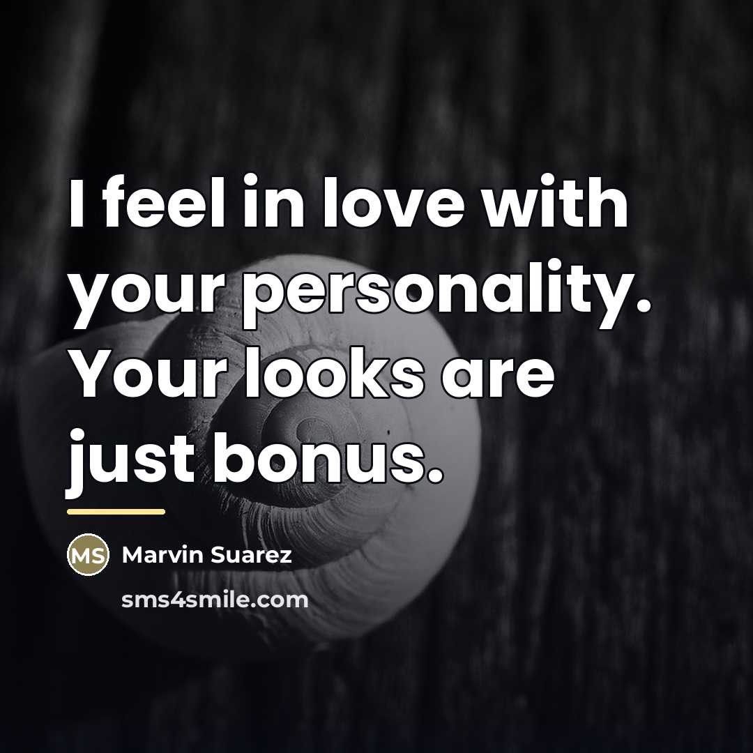 “I feel in love with your personality. Your looks are…” quote by Anonymous
