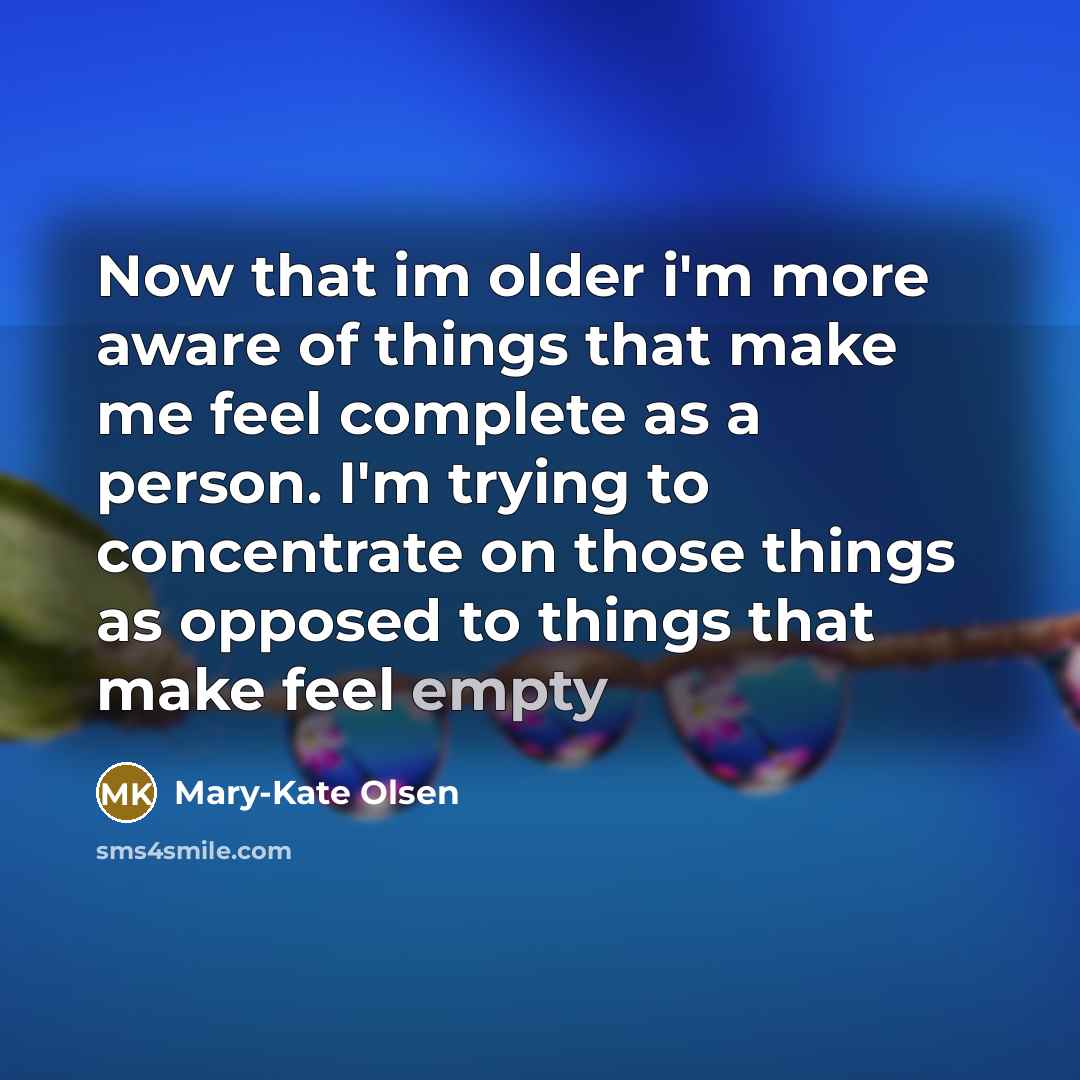 “Now that im older i'm more aware of things that…” quote by Mary-Kate Olsen