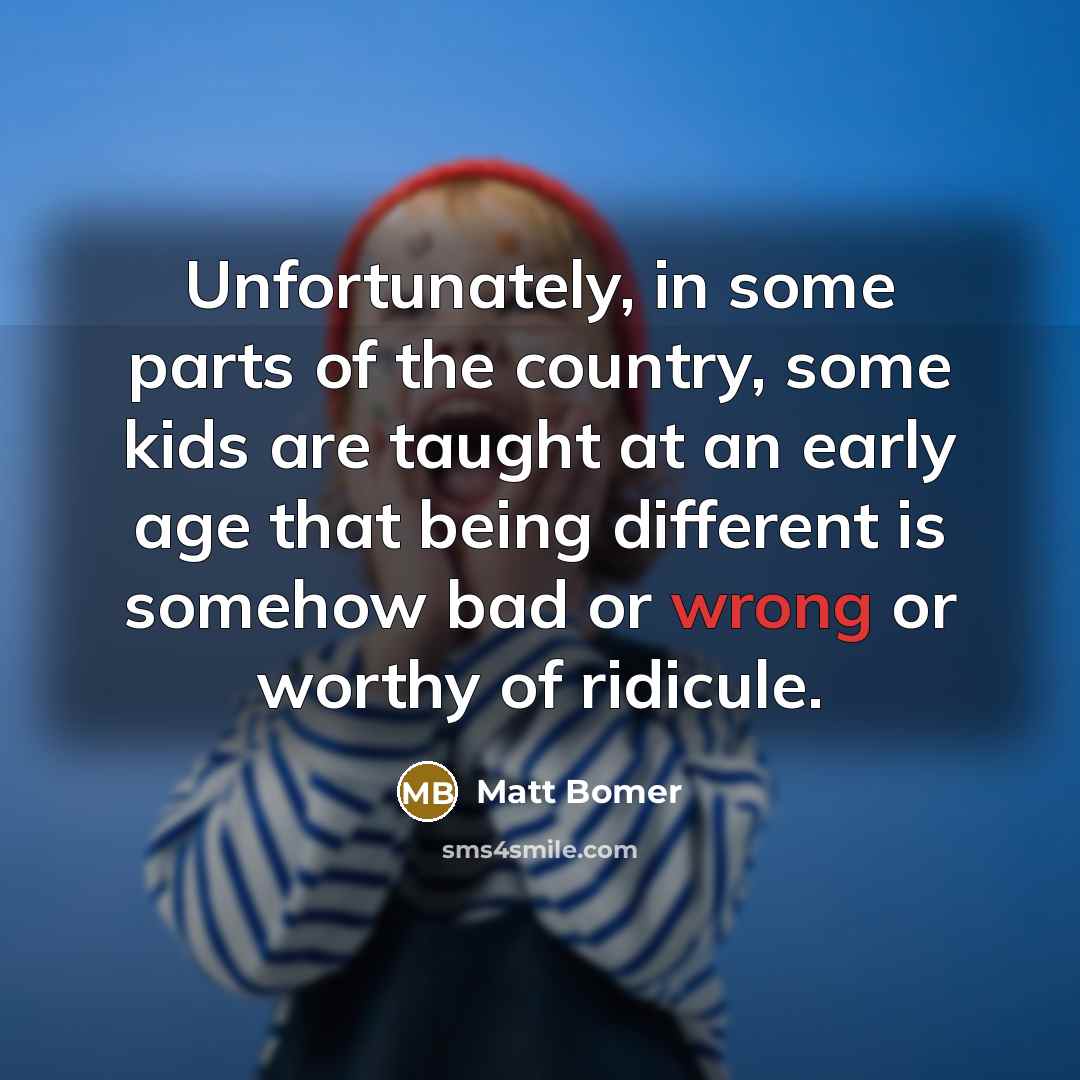 “Unfortunately, in some parts of the country, some kids are…” quote by Matt Bomer