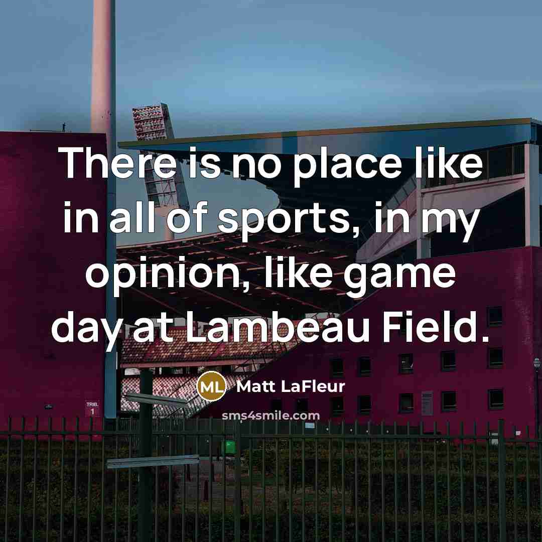 “There is no place like in all of sports, in…” quote by Matt LaFleur