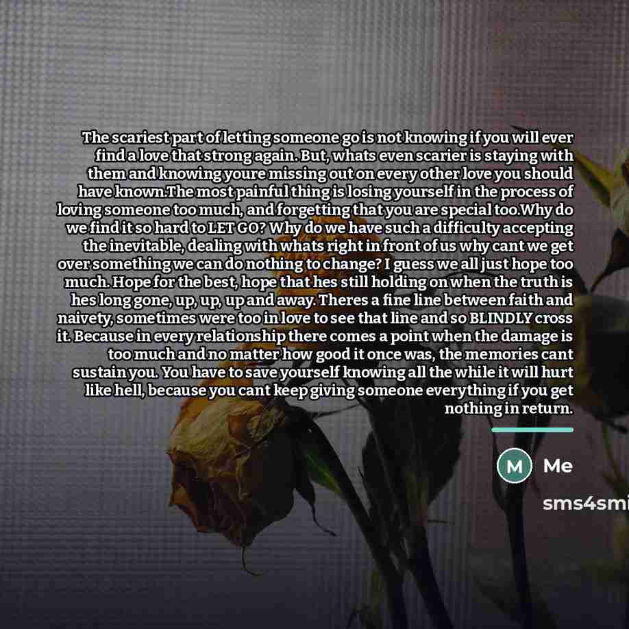 “The scariest part of letting someone go is not knowing…” quote by Me