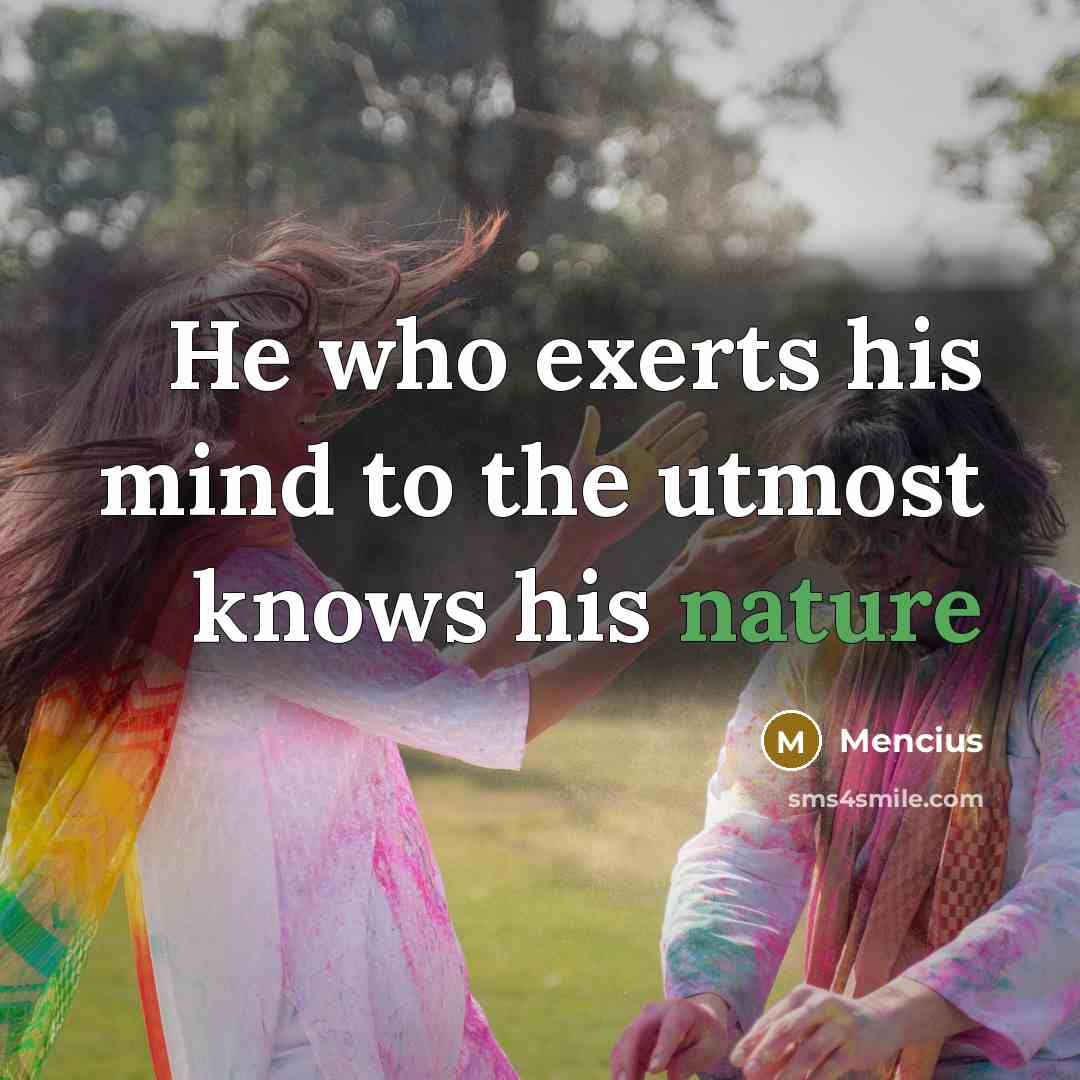 “He who exerts his mind to the utmost knows his…” quote by Mencius
