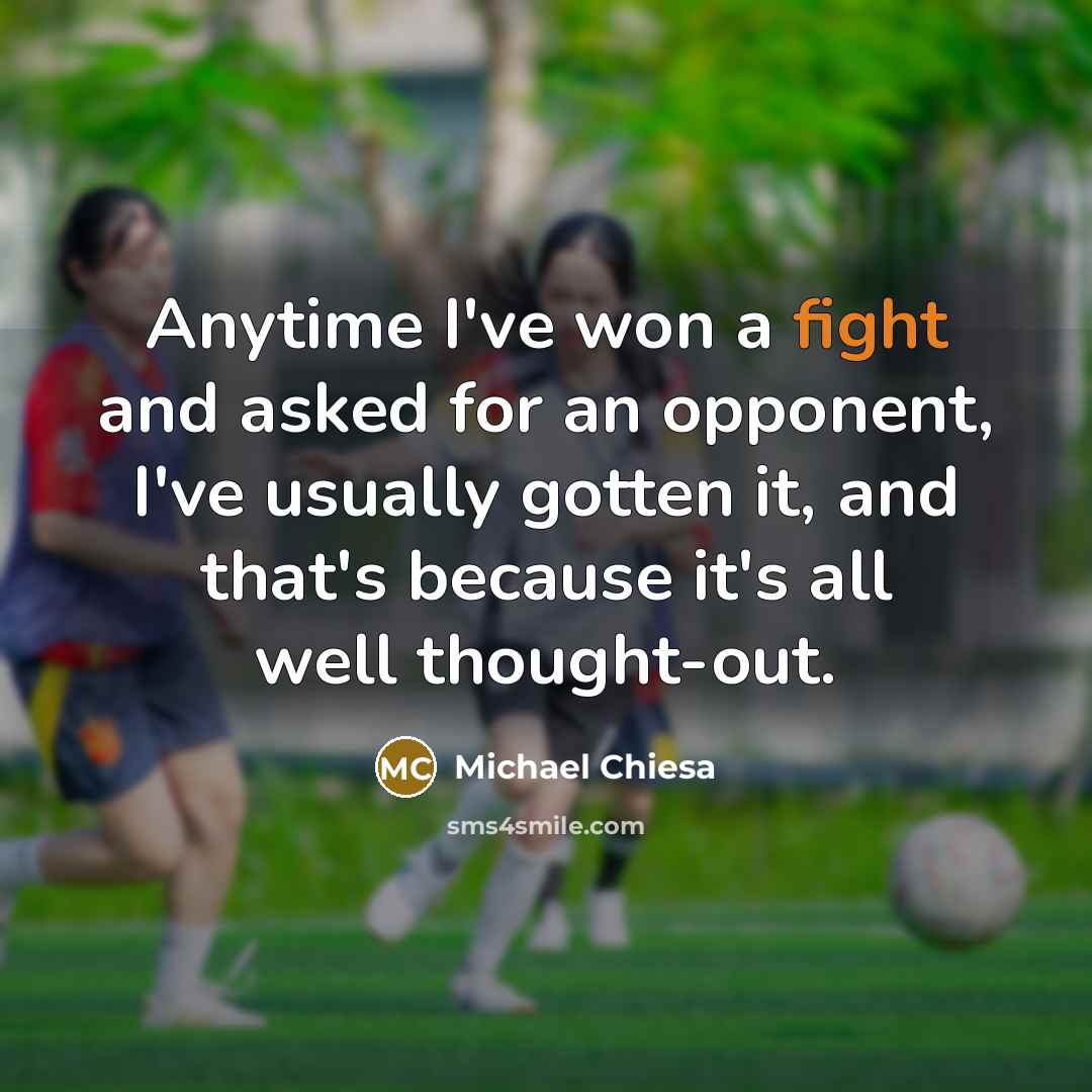 “Anytime I've won a fight and asked for an opponent,…” quote by Michael Chiesa