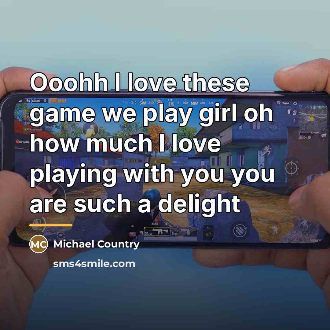 “Ooohh I love these game we play girl oh how…” quote by Michael Country