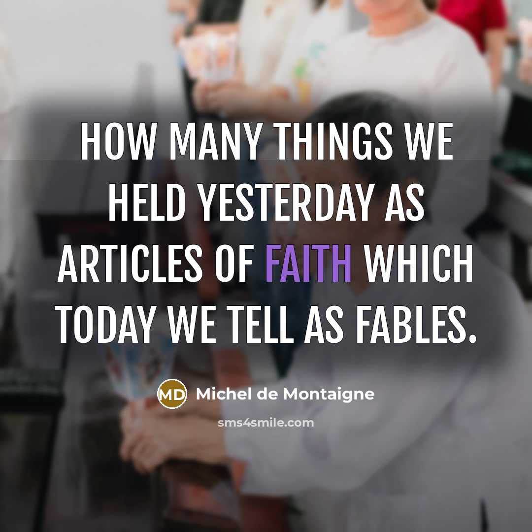 “How many things we held yesterday as articles of faith…” quote by Michel de Montaigne