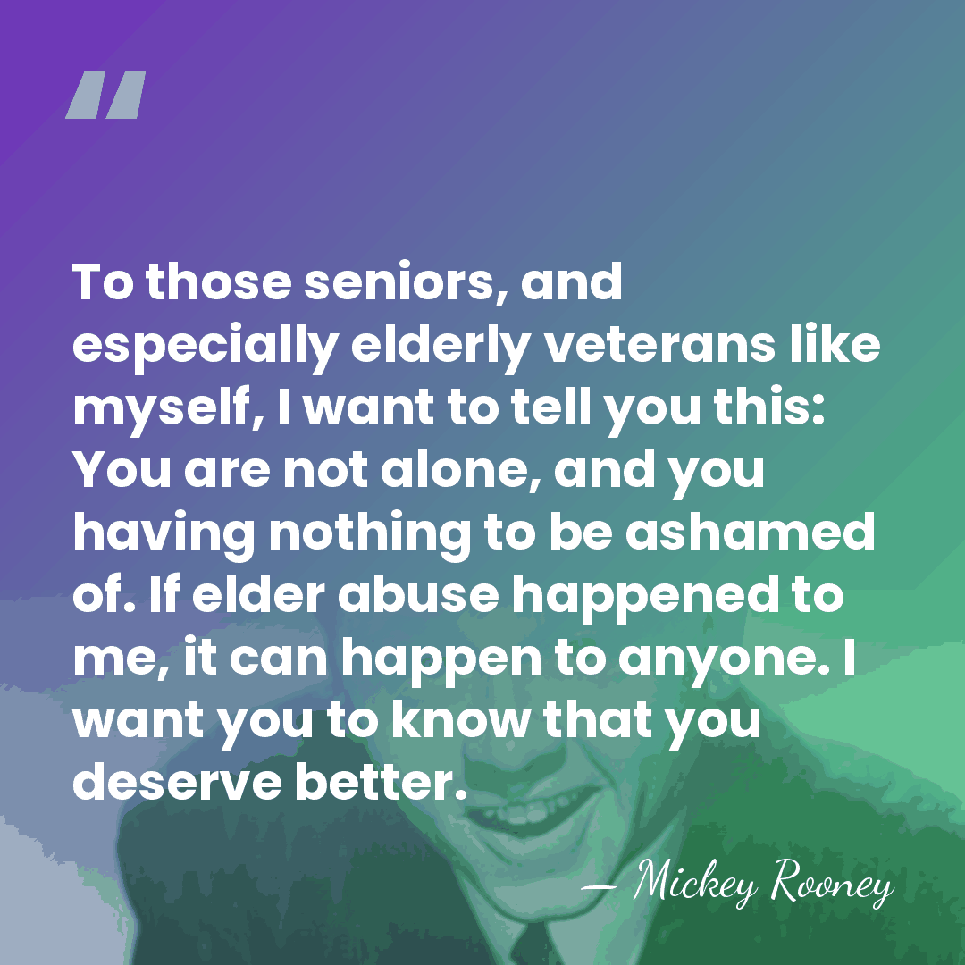 To those seniors, and especially elderly veterans like myself, I want to&hellip; - Mickey Rooney
