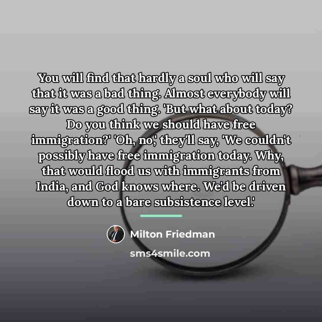 “You will find that hardly a soul who will say…” quote by Milton Friedman