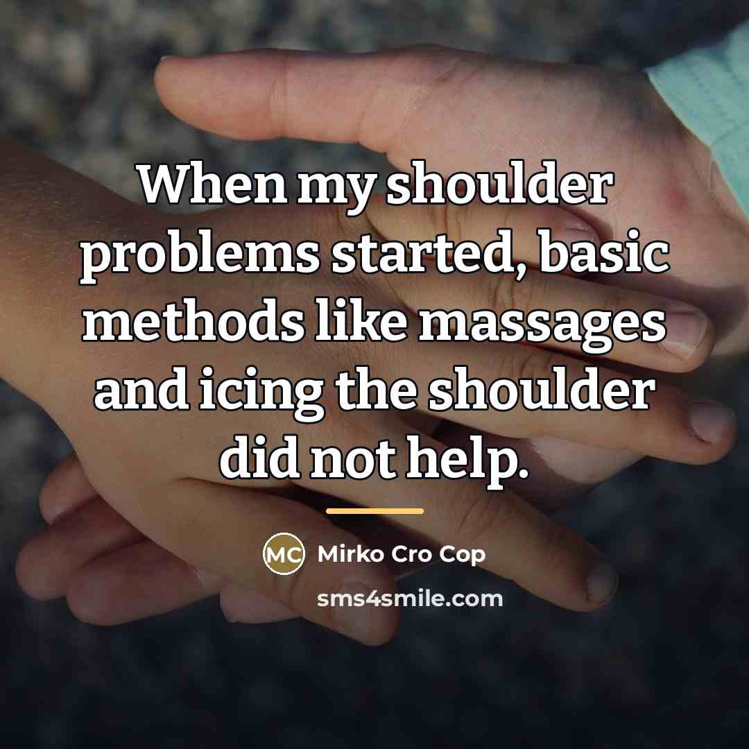 “When my shoulder problems started, basic methods like massages and…” quote by Mirko Cro Cop