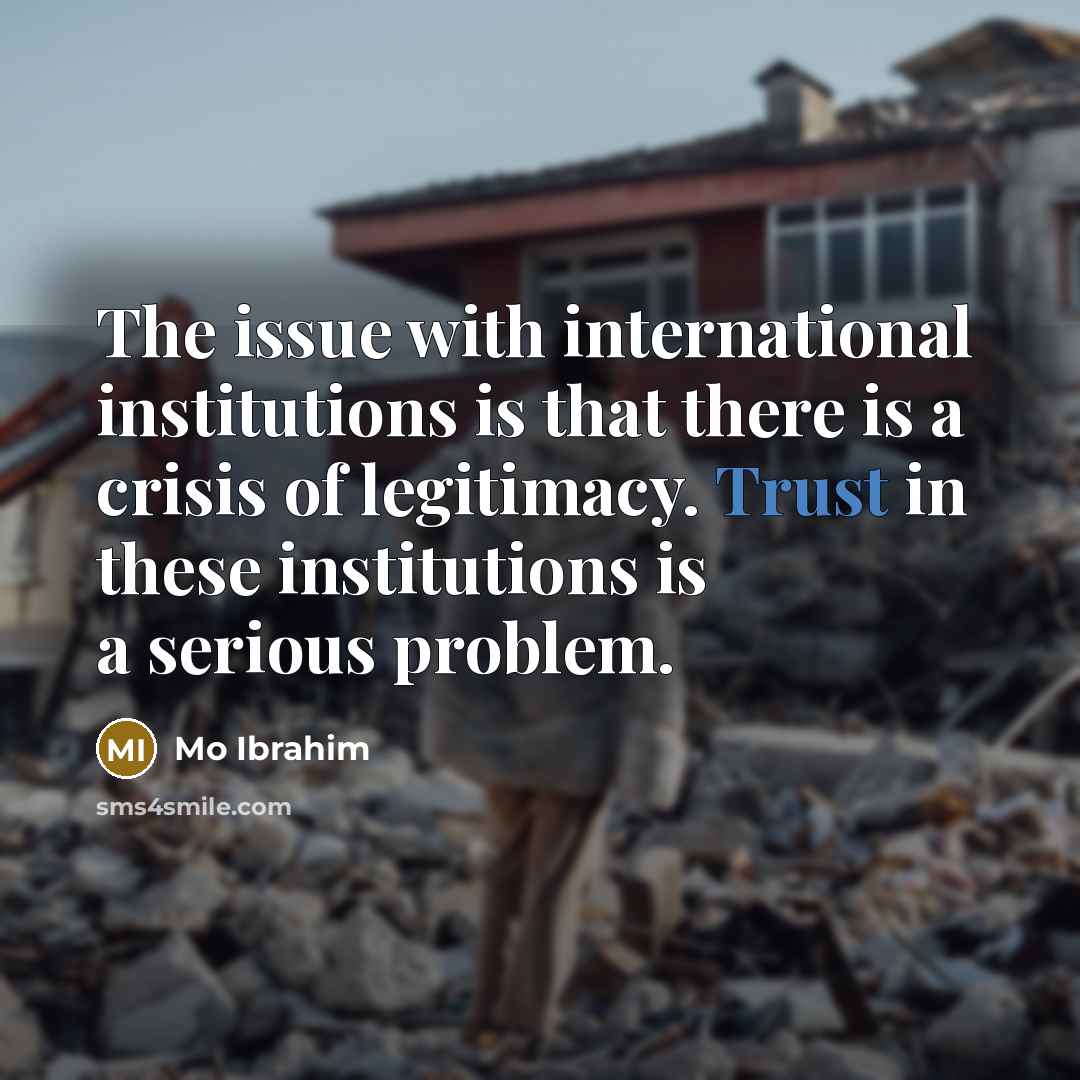 “The issue with international institutions is that there is a…” quote by Mo Ibrahim