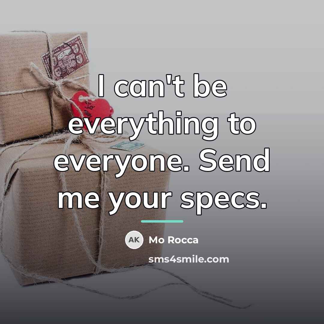 “I can't be everything to everyone. Send me your specs.…” quote by Mo Rocca