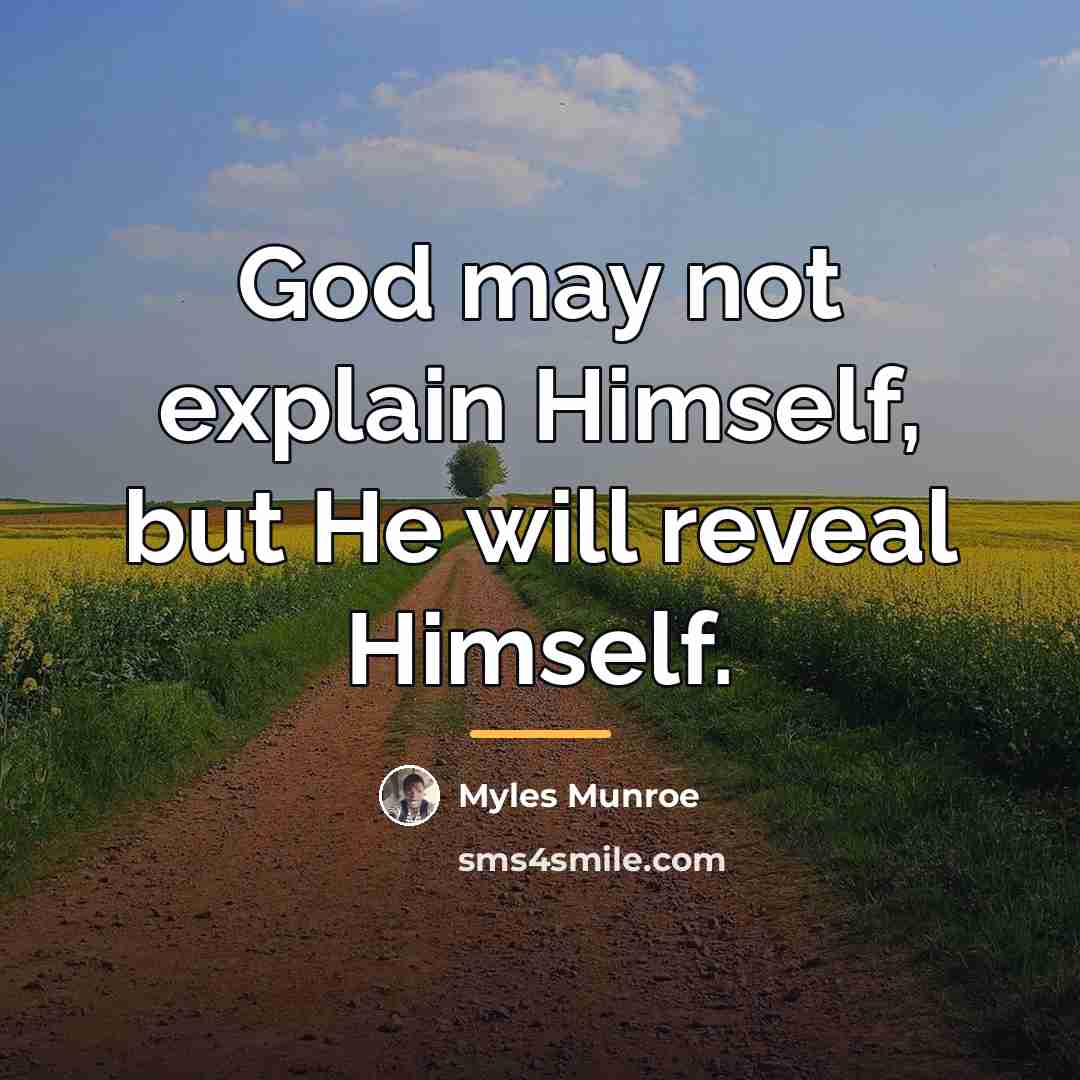 “God may not explain Himself, but He will reveal Himself.…” quote by Myles Munroe