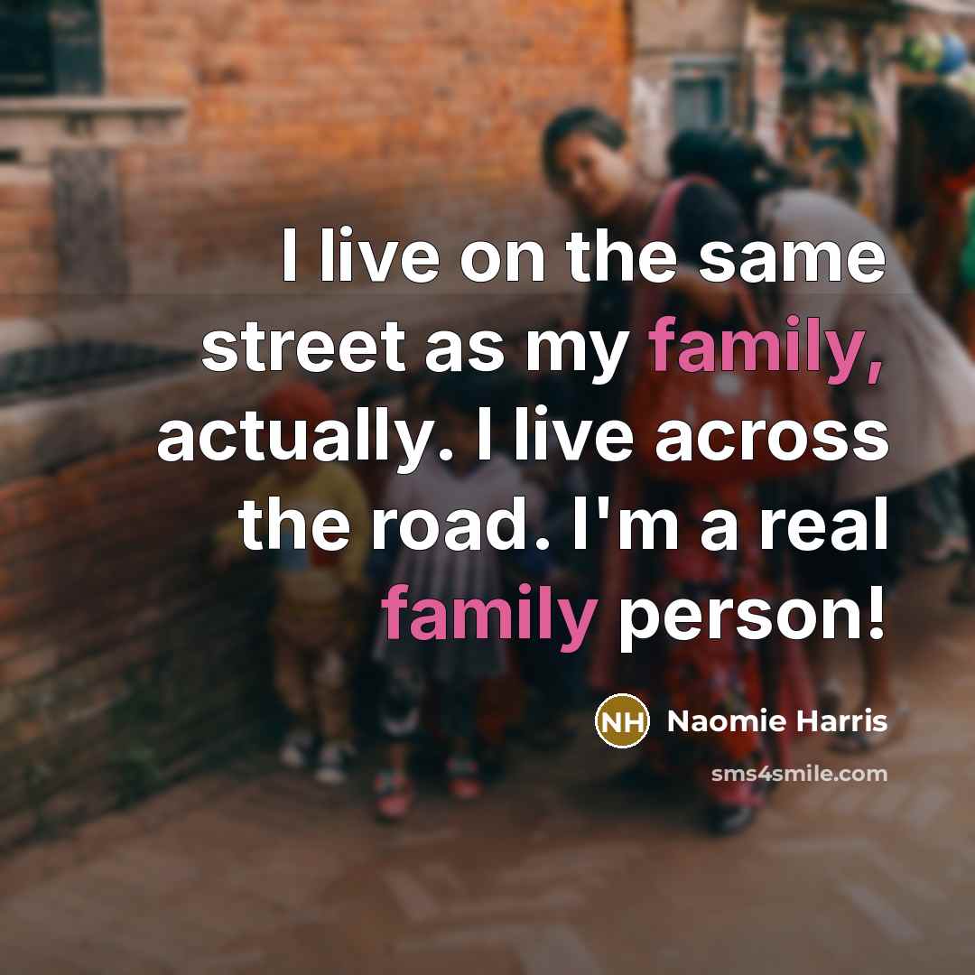 “I live on the same street as my family, actually.…” quote by Naomie Harris
