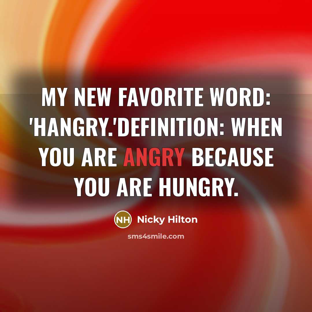 “My new favorite word: 'Hangry.'Definition: when you are angry because…” quote by Nicky Hilton