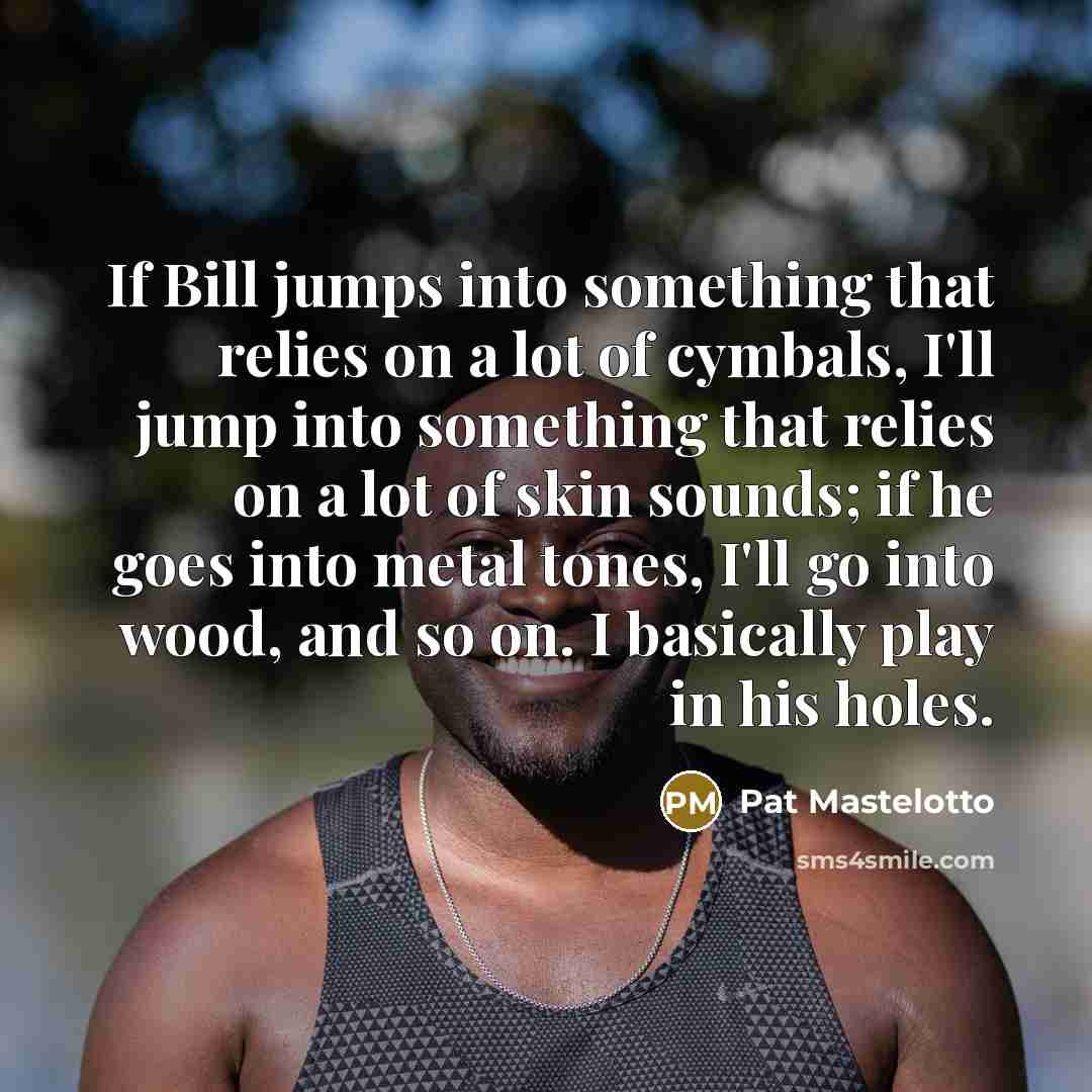 “If Bill jumps into something that relies on a lot…” quote by Pat Mastelotto