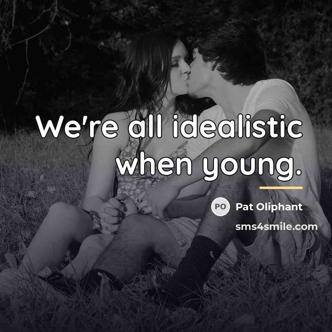 “We're all idealistic when young.…” quote by Pat Oliphant