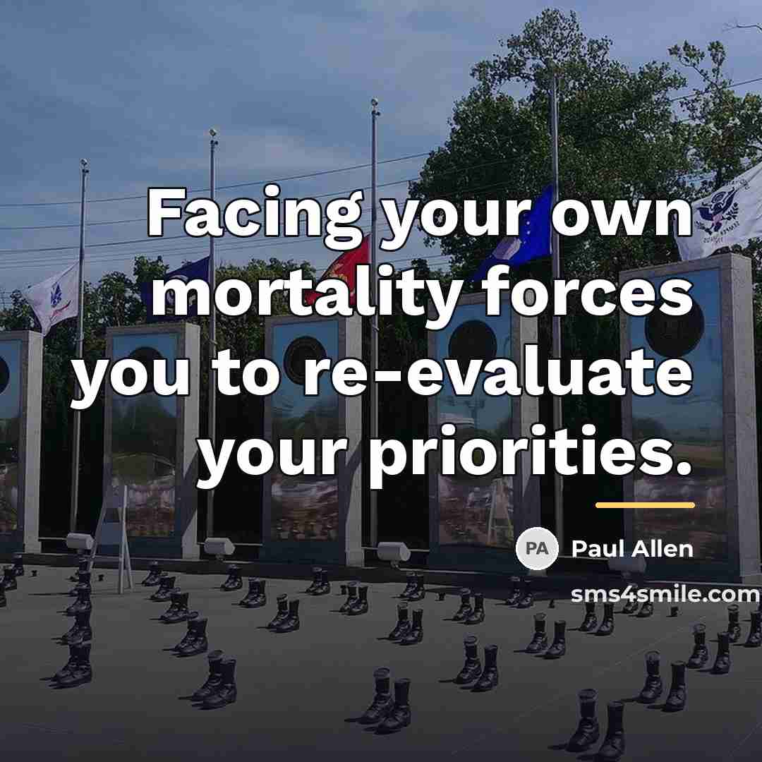 “Facing your own mortality forces you to re-evaluate your priorities.…” quote by Paul Allen