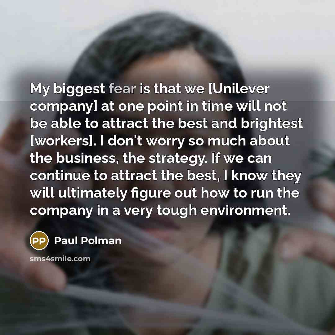 “My biggest fear is that we [Unilever company] at one…” quote by Paul Polman