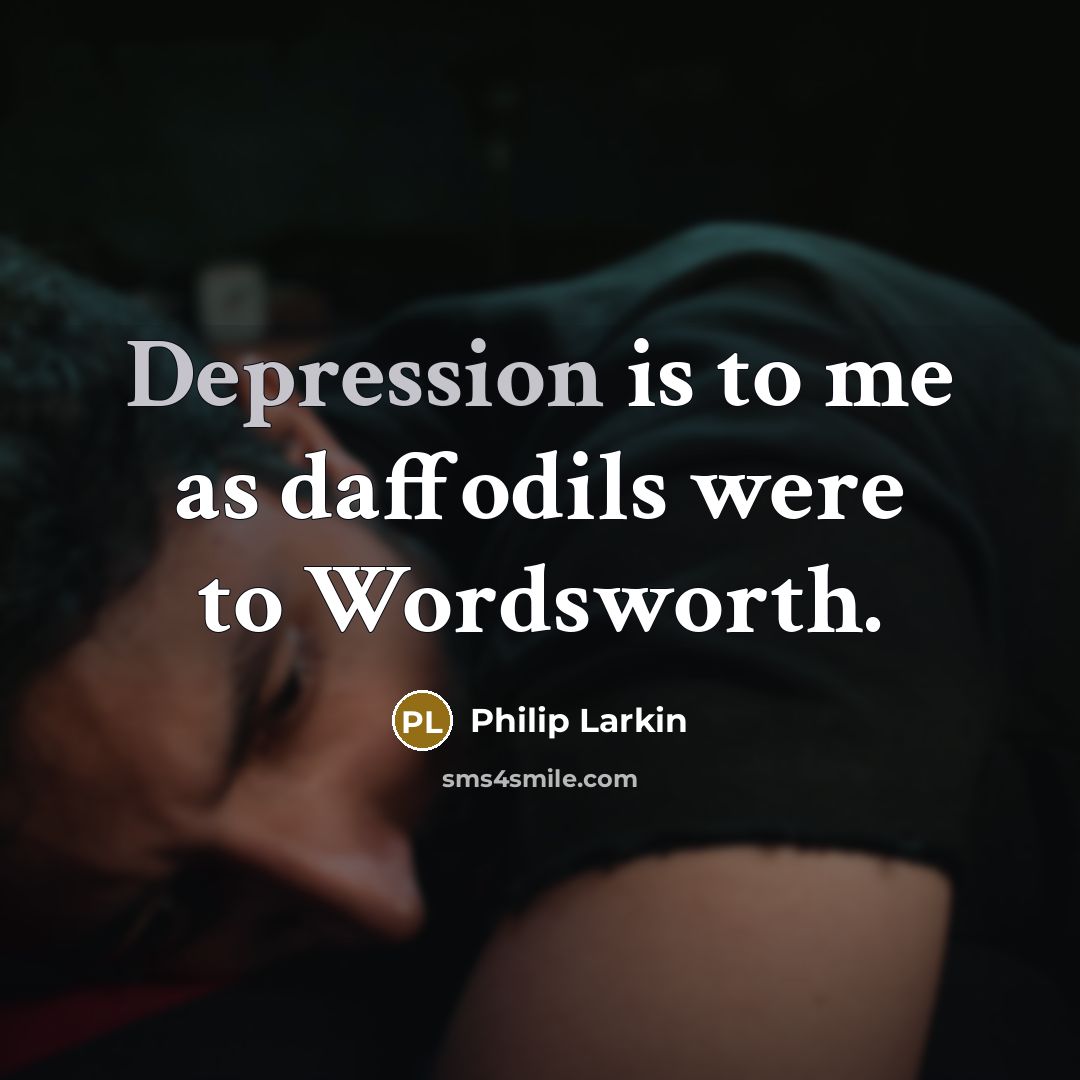 “Depression is to me as daffodils were to Wordsworth.…” quote by Philip Larkin