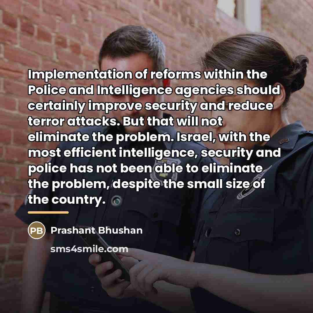 “Implementation of reforms within the Police and Intelligence agencies should…” quote by Prashant Bhushan