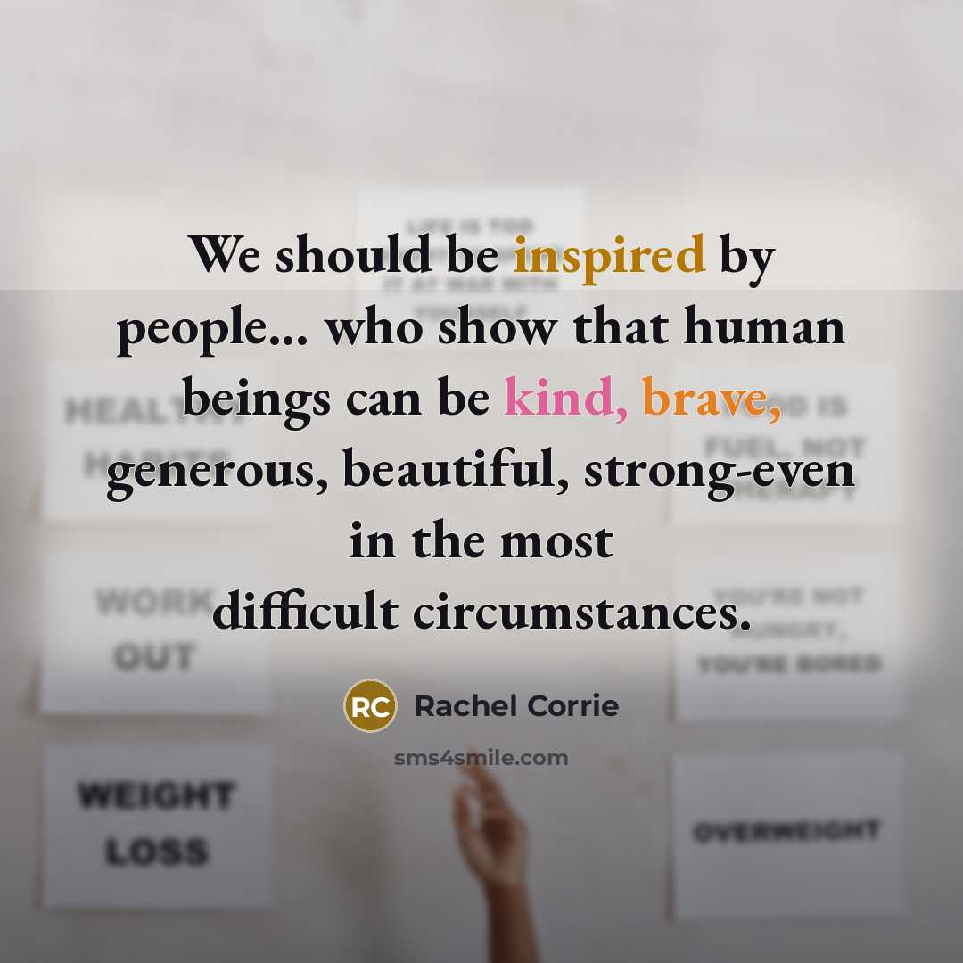“We should be inspired by people... who show that human…” quote by Rachel Corrie