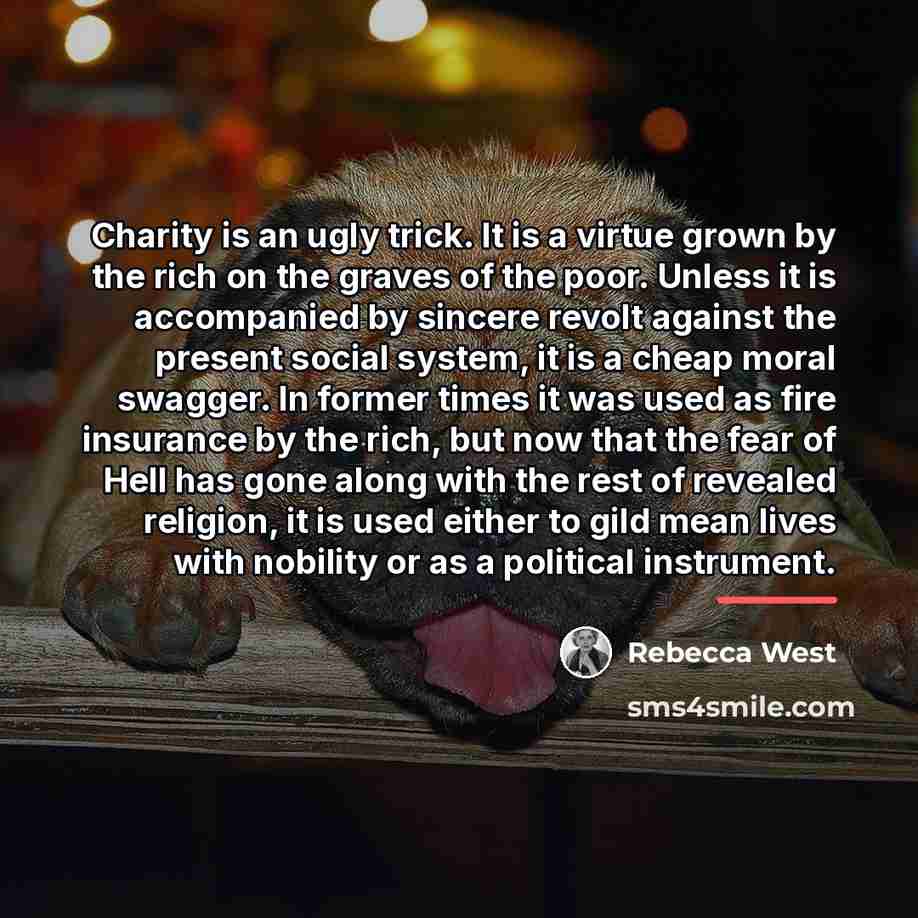 “Charity is an ugly trick. It is a virtue grown…” quote by Rebecca West