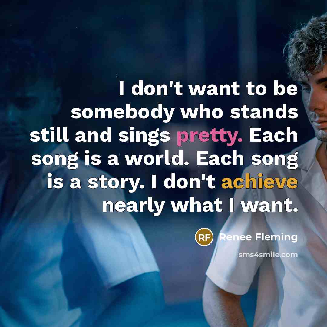 “I don't want to be somebody who stands still and…” quote by Renee Fleming