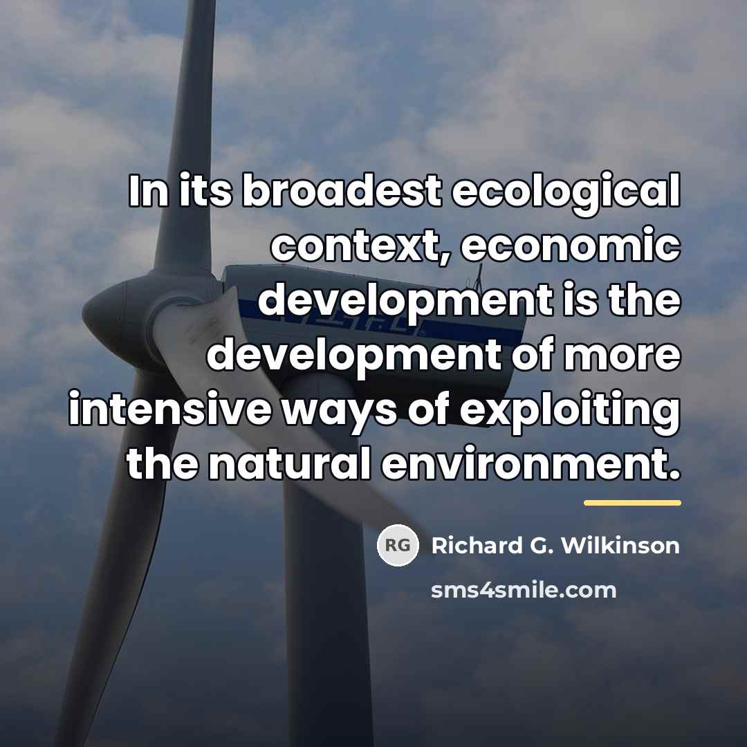 “In its broadest ecological context, economic development is the development…” quote by Richard G. Wilkinson